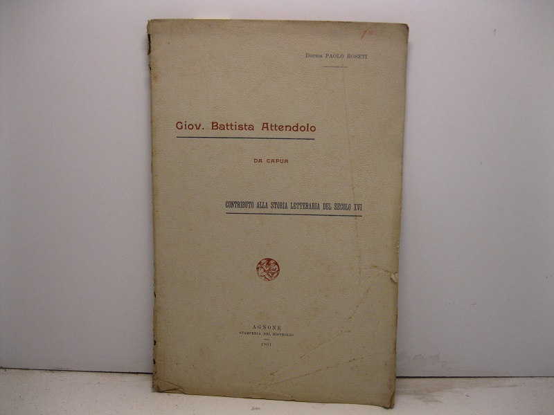 Giov. Battista Attendolo da Capua. Contributo alla storia letteraria del secolo XVI